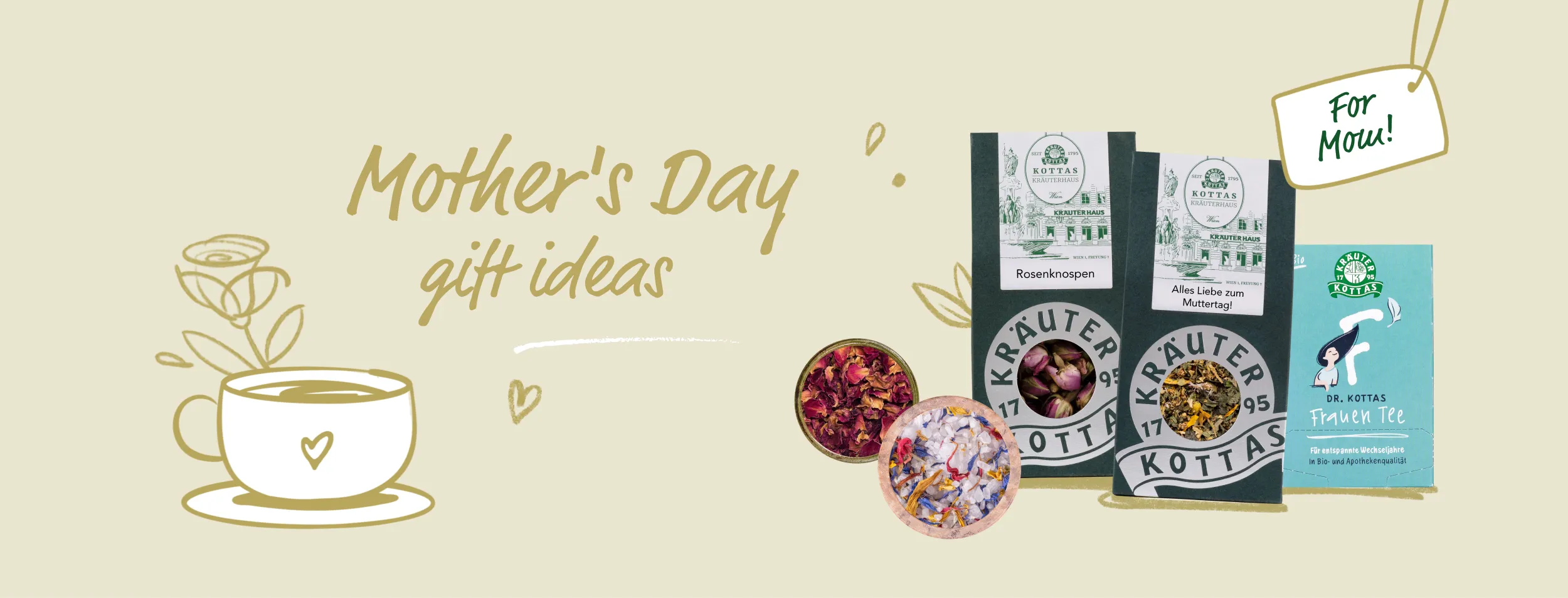 Sand-coloured background with an illustrated teacup with hearts and a small rose, next to it tea packaging for women's tea and "Happy Mother's Day" tea as well as green packaging with the words "Rosebuds", images of flowering salt and a rosy incense blend. "Mother's day gift ideas" is written in the centre and "for mom" is written on the right-hand edge.